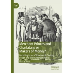 Merchant Princes and Charlatans or Makers of Money?: Decoding Icons of Nineteenth Century British and International Finance