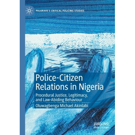 Police-Citizen Relations in Nigeria: Procedural Justice, Legitimacy, and Law-Abiding Behaviour
