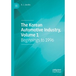 The Korean Automotive Industry, Volume 1: Beginnings to 1996