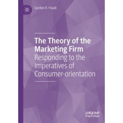 The Theory of the Marketing Firm: Responding to the Imperatives of Consumer-orientation