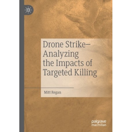 Drone Strike–Analyzing the Impacts of Targeted Killing