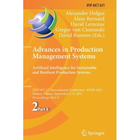 Advances in Production Management Systems. Artificial Intelligence for Sustainable and Resilient Production Systems: IFIP WG 5.7 International Conference, APMS 2021, Nantes, France, September 5–9, 2021, Proceedings, Part II