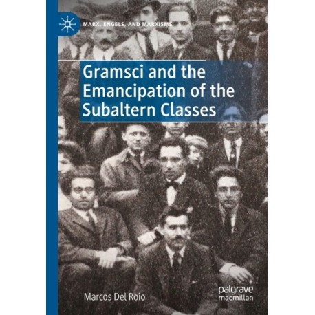Gramsci and the Emancipation of the Subaltern Classes