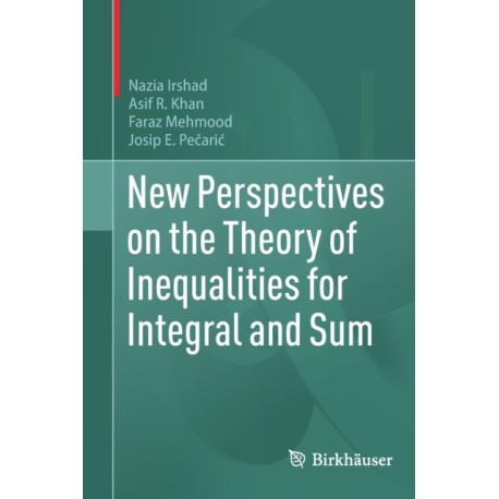 New Perspectives on the Theory of Inequalities for Integral and Sum
