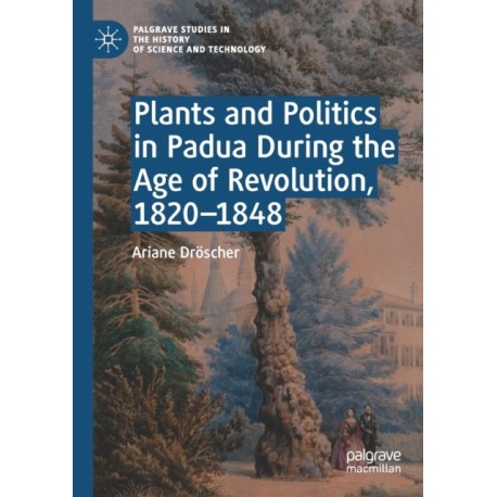 Plants and Politics in Padua During the Age of Revolution, 1820–1848