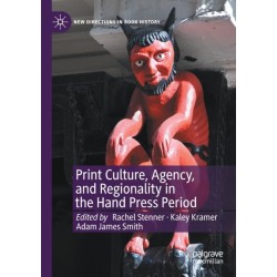 Print Culture, Agency, and Regionality in the Hand Press Period