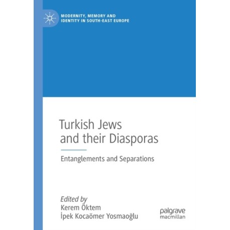 Turkish Jews and their Diasporas: Entanglements and Separations