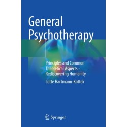 General Psychotherapy: Principles and Common Theoretical Aspects - Rediscovering Humanity