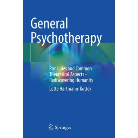 General Psychotherapy: Principles and Common Theoretical Aspects - Rediscovering Humanity