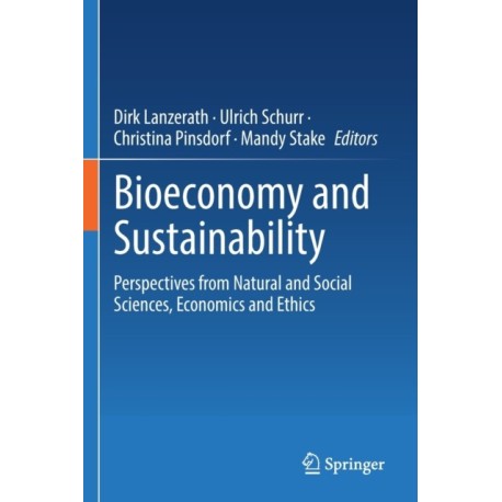 Bioeconomy and Sustainability: Perspectives from Natural and Social Sciences, Economics and Ethics