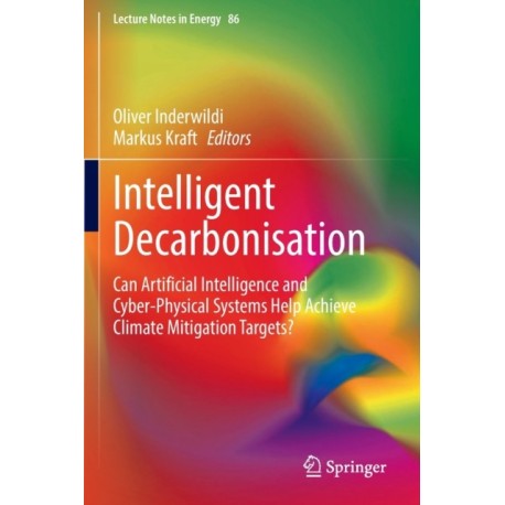 Intelligent Decarbonisation: Can Artificial Intelligence and Cyber-Physical Systems Help Achieve Climate Mitigation Targets?
