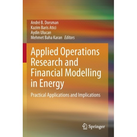 Applied Operations Research and Financial Modelling in Energy: Practical Applications and Implications