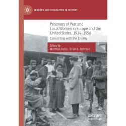 Prisoners of War and Local Women in Europe and the United States, 1914-1956: Consorting with the Enemy