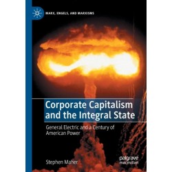 Corporate Capitalism and the Integral State: General Electric and a Century of American Power