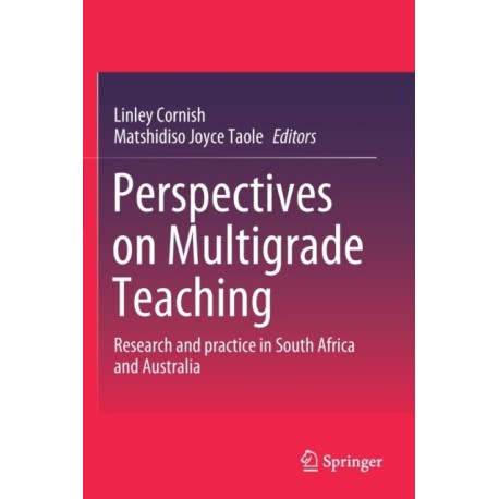Perspectives on Multigrade Teaching: Research and practice in South Africa and Australia
