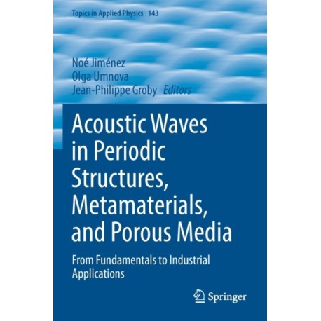 Acoustic Waves in Periodic Structures, Metamaterials, and Porous Media: From Fundamentals to Industrial Applications