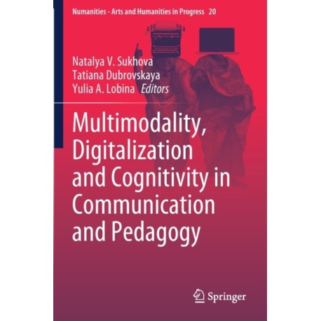 Multimodality, Digitalization and Cognitivity in Communication and Pedagogy