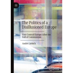 The Politics of a Disillusioned Europe: East Central Europe After the Fall of Communism