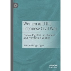 Women and the Lebanese Civil War: Female Fighters in Lebanese and Palestinian Militias