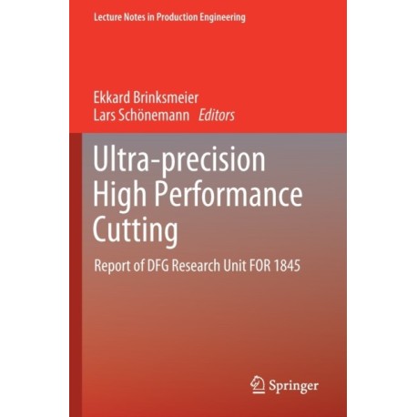Ultra-precision High Performance Cutting: Report of DFG Research Unit FOR 1845