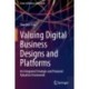 Valuing Digital Business Designs and Platforms: An Integrated Strategic and Financial Valuation Framework