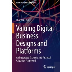 Valuing Digital Business Designs and Platforms: An Integrated Strategic and Financial Valuation Framework