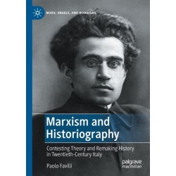 Marxism and Historiography: Contesting Theory and Remaking History in Twentieth-Century Italy