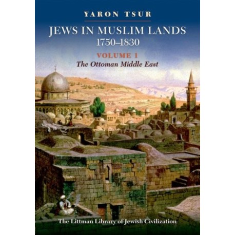 Jews in Muslim Lands, 1750–1830: Volume I: The Ottoman Middle East