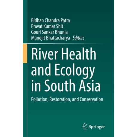 River Health and Ecology in South Asia: Pollution, Restoration, and Conservation