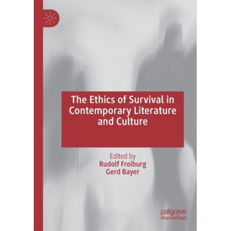 The Ethics of Survival in Contemporary Literature and Culture