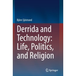 Derrida and Technology: Life, Politics, and Religion