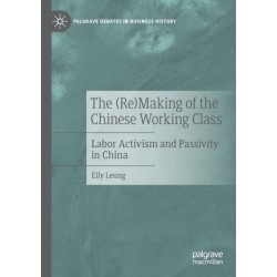 The (Re)Making of the Chinese Working Class: Labor Activism and Passivity in China