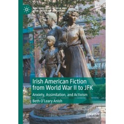 Irish American Fiction from World War II to JFK: Anxiety, Assimilation, and Activism