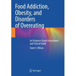 Food Addiction, Obesity, and Disorders of Overeating: An Evidence-Based Assessment and Clinical Guide