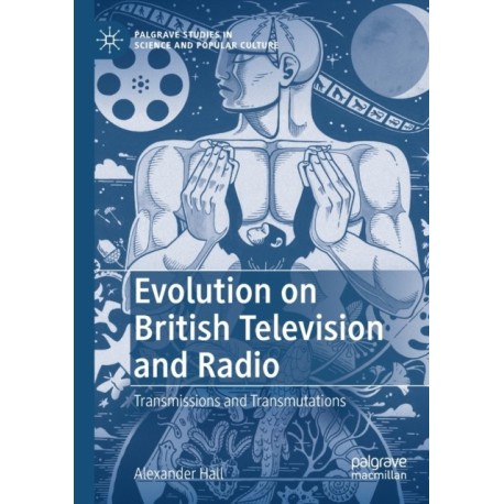 Evolution on British Television and Radio: Transmissions and Transmutations