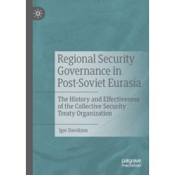 Regional Security Governance in Post-Soviet Eurasia: The History and Effectiveness of the Collective Security Treaty Organization