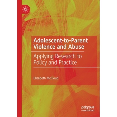 Adolescent-to-Parent Violence and Abuse: Applying Research to Policy and Practice