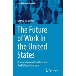 The Future of Work in the United States: Discourses on Automation and the Platform Economy