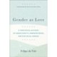 Gender as Love – A Theological Account of Human Identity, Embodied Desire, and Our Social Worlds