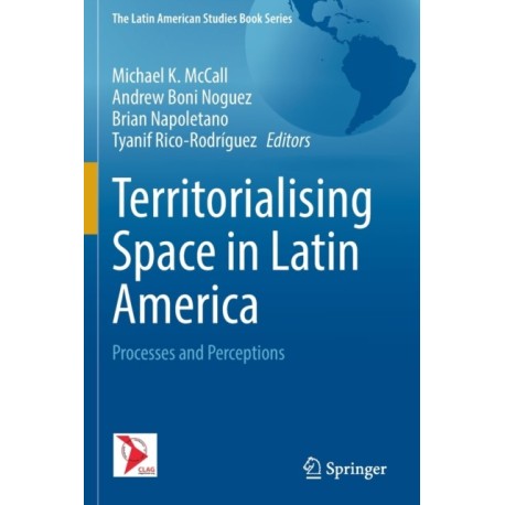 Territorialising Space in Latin America: Processes and Perceptions