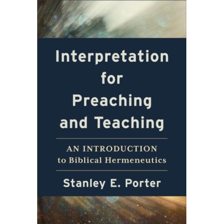 Interpretation for Preaching and Teaching – An Introduction to Biblical Hermeneutics