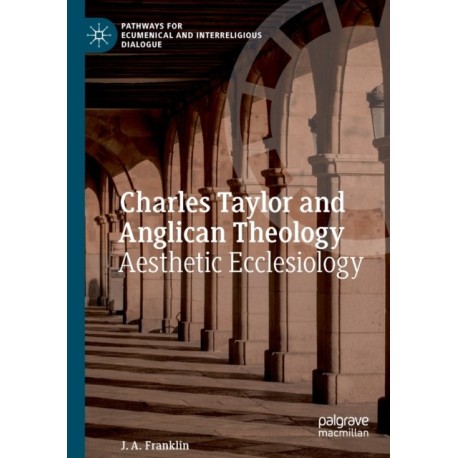 Charles Taylor and Anglican Theology: Aesthetic Ecclesiology