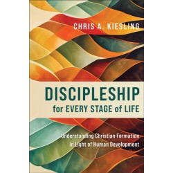 Discipleship for Every Stage of Life – Understanding Christian Formation in Light of Human Development