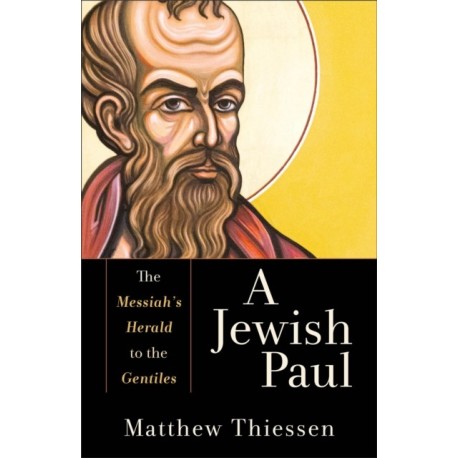 A Jewish Paul – The Messiah`s Herald to the Gentiles