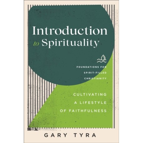 Introduction to Spirituality – Cultivating a Lifestyle of Faithfulness