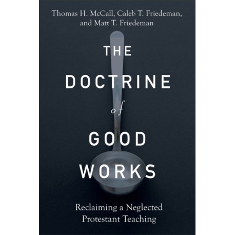 The Doctrine of Good Works – Reclaiming a Neglected Protestant Teaching