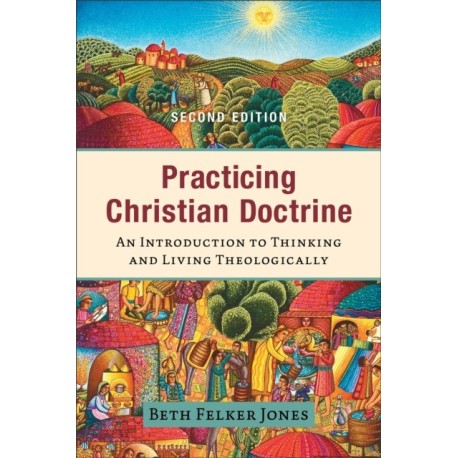 Practicing Christian Doctrine – An Introduction to Thinking and Living Theologically