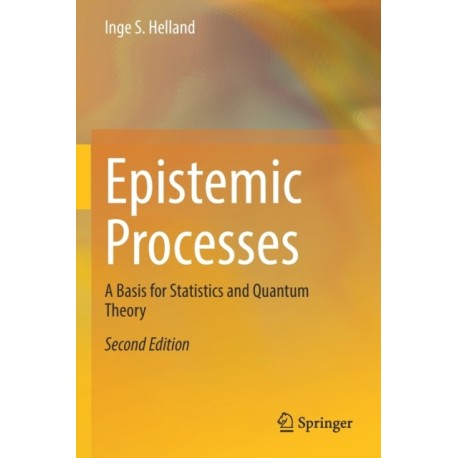 Epistemic Processes: A Basis for Statistics and Quantum Theory