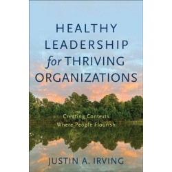 Healthy Leadership for Thriving Organizations – Creating Contexts Where People Flourish