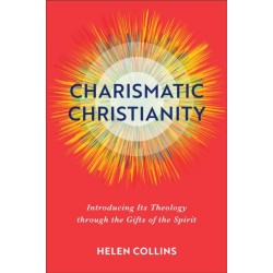 Charismatic Christianity – Introducing Its Theology through the Gifts of the Spirit
